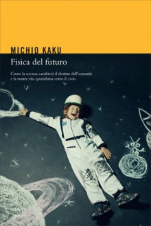 Fisica del futuro - Michio Kaku