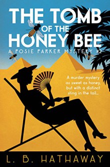 The Tomb of the Honey Bee: A Posie Parker Mystery (The Posie Parker Mystery Series Book 2) - L.B. Hathaway