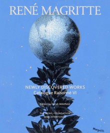 Rene Magritte: Newly Discovered Works: Catalogue Raisonne Volume VI: Oil Paintings, Gouaches, Drawings - Sarah Whitfield