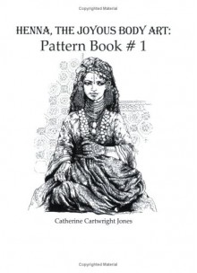 Henna: The Joyous Body Art, Pattern Book 1 - Catherine Cartwright-Jones