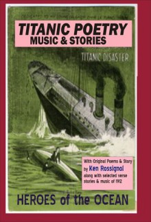 Titanic Poetry, Music & Stories - Ken Rossignol