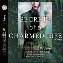 Secrets of a Charmed Life - Susan Meissner