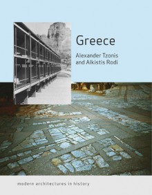 Greece: Modern Architectures in History - Alexander Tzonis, Alkistis Rodi, Alcestis P. Rodi