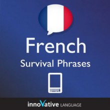 Learn French - Survival Phrases French (Enhanced Version): Lessons 1-60 with Audio - Innovative Language