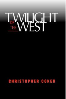 Twilight Of The West - Christopher Coker