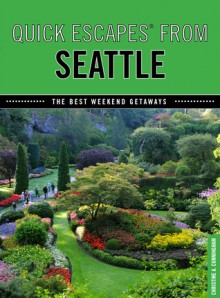 Quick Escapes&reg; From Seattle: The Best Weekend Getaways - Christine Cunningham