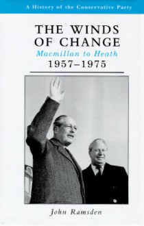 The Winds Of Change: Macmillan To Heath, 1957 1975 - John Ramsden