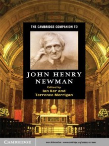 The Cambridge Companion to John Henry Newman (Cambridge Companions to Religion) - Ian Ker, Terrence Merrigan