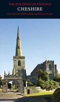 Cheshire: The Buildings of England - Clare Hartwell, Matthew Hyde, Nikolaus Pevsner