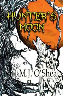 Hunter's Moon (Insolita Luna) - M.J. O'Shea