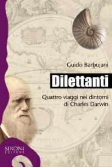 Dilettanti: Quattro viaggi nei dintorni di Charles Darwin - Guido Barbujani