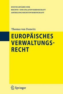 Europäisches Verwaltungsrecht (Enzyklopädie Der Rechts Und Staatswissenschaft / Abteilung Rechtswissenschaft) (German Edition) - Thomas von Danwitz