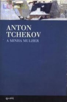 A Minha Mulher - Anton Chekhov, Luiz Pacheco