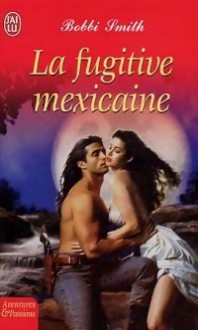 La Fugitive Mexicaine - Bobbi Smith, Daniel Garcia