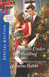 A Princess Under the Mistletoe (Royal Babies) - Leanne Banks