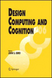 Design Computing And Cognition '06 - John S. Gero