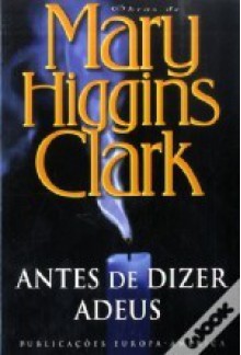 Antes de Dizer Adeus (Capa mole) - Mary Higgins Clark