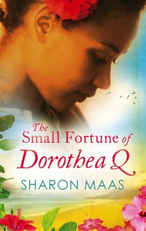 The Small Fortune of Dorothea Q - Sharon Maas