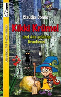 Kikki Krümel und das goldene Drachenei - Claudia Donno