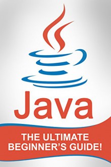 JAVA: Java - The Ultimate Beginner's Guide! - Andrew Johansen, Java