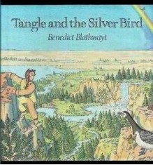 Tangle and the Silver Bird - Benedict Blathwayt