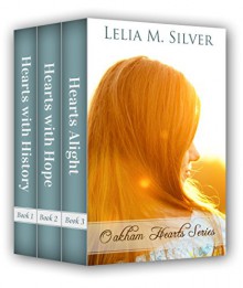 Oakham Hearts Series: Boxed Set (Hearts with History, Hearts with Hope, Hearts Alight) - Lelia M. Silver