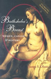 Bathsheba's Breast: Women, Cancer, and History - James S. Olson