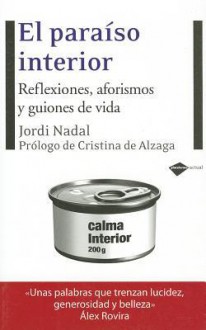 El paraíso interior: Reflexiones, aforismos y guiones de vida - Jordi Nadal, Cristina de Alzaga