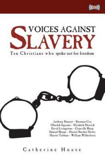 Voices Against Slavery: Ten Christians Who Spoke Out for Freedom - Catherine House