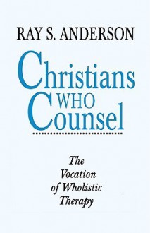 Christians Who Counsel - Ray S. Anderson