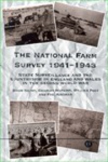 The National Farm Survey 1941-43: State Surveillance and the Countryside in England and Wales in the Second World War - Brian Short, Charles Watkins, William Foot