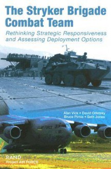 The Stryker Brigade Combat Team: Rethinking Strategic Responsiveness and Assessing Deployment Options - Alan Vick, Bruce R. Pirnie, David Orletsky