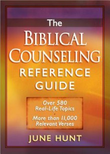 The Biblical Counseling Concordance: Every Scripture You Need for Life's Problems - June Hunt