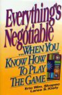 Everything's Negotiable: ...When You Know How to Play the Game - Eric W. Skopec