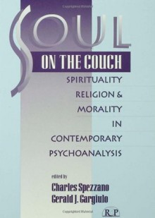 Soul on the Couch: Spirituality, Religion, and Morality in Contemporary Psychoanalysis (Relational Perspectives Book Series) - Charles Spezzano