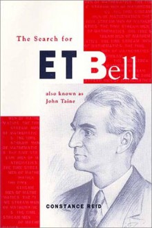 The Search for E. T. Bell: Also Known as John Taine - Constance Bowman Reid