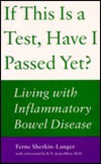 If This is a Test, Have I Passed Yet?: Living with Inflammatory Bowel Disease - Ferne Sherkin-Langer