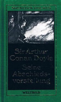 Sherlock Holmes: Seine Abschiedsvorstellung - Arthur Conan Doyle