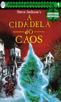 A Cidadela do Caos - Steve Jackson, Marco Antonio Esteves da Rocha