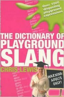 The Dictionary of Playground Slang - Chris Lewis