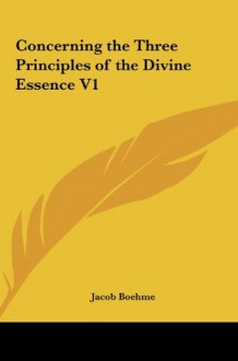 Concerning the Three Principles of the Divine Essence V1 - Jakob Böhme