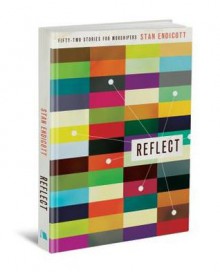 Reflect: Fifty-Two Stories for Worshipers - Stan Endicott