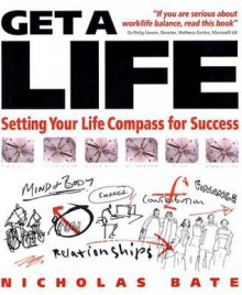 Get a Life: Setting Your LifeCompass for Success - Nicholas Bate