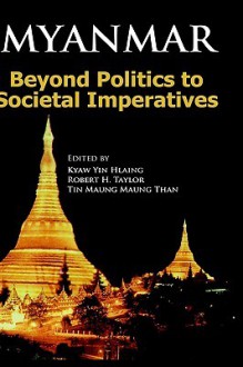 Myanmar: Beyond Politics to Societal Imperatives - Kyaw Yin Hlaing