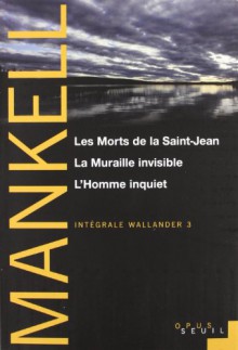 LesMorts de la Saint-Jean / La Muraille invisible / L'Homme inquiet - Henning Mankell