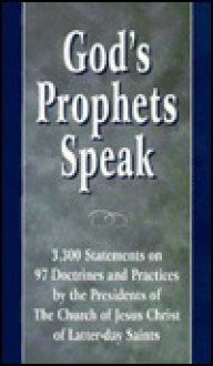 God's Prophets Speak: 3,300 Statements on 97 Doctrines and Practices by the Presidents of the Church of Jesus Christ of Latter-Day Saints - Stanley E. Fawcett