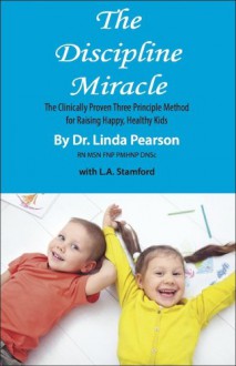 The Discipline Miracle - Linda Pearson, L.A. Stamford