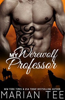 My Werewolf Professor: Belonging to Alessandro Moretti: Billionaire New Adult BBW College Shifter Romance - Marian Tee, The Passionate Proofreader, Clarise Tan