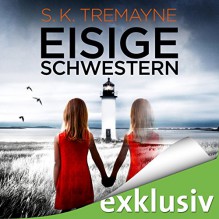 Eisige Schwestern - Audible GmbH, S.K. Tremayne, Vera Teltz