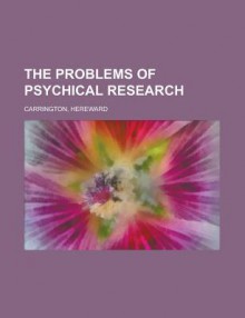 The Problems of Psychical Research - Hereward Carrington